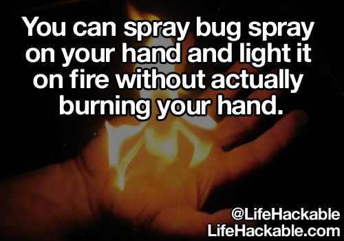 Image: Someone's hand on fire. Image text: You can spray bug spray on your hand and light it on fire without actually burning your hand.